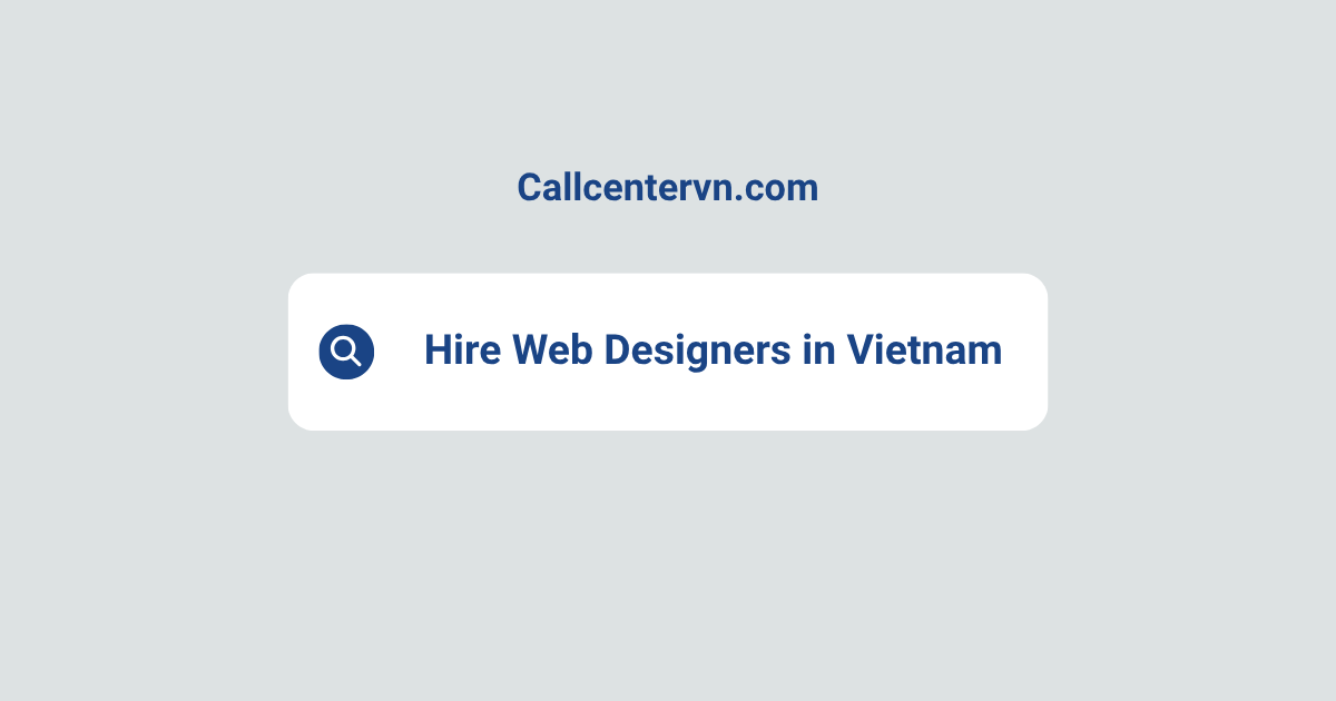Hire Web Designers in Vietnam | Save Up to 70% on Staffing Costs